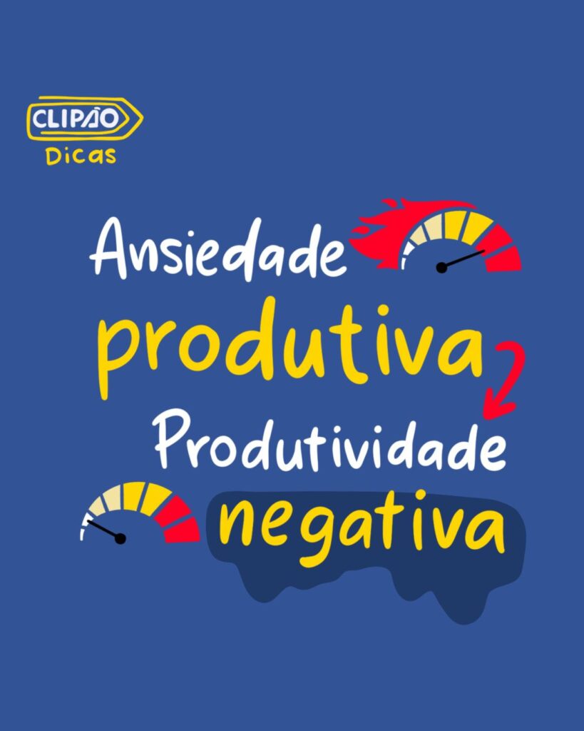 Ansiedade Produtiva e Produtividade Negativa: Como Equilibrar o Desejo de Fazer Mais